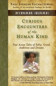 Curious Encounters of the Human Kind - Myanmar (Burma), Sochaczewski Paul Spencer