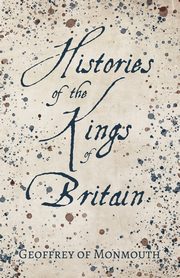 Histories of the Kings of Britain, Monmouth Geoffrey of