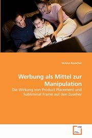 Werbung als Mittel zur Manipulation, Rauscher Verena