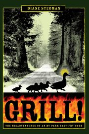 Grill! the Misadventures of an RV Park Fast-Fry Cook, Stegman Diane