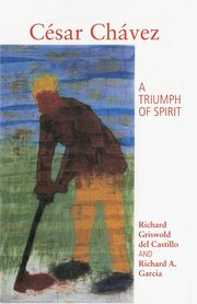 Cesar Chavez, Griswold del Castillo Richard