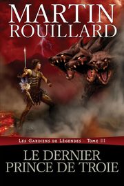 Le dernier prince de Troie, Rouillard Martin