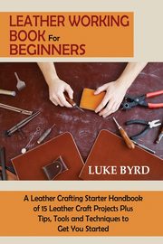 Leather Working Book for Beginners, Byrd Luke