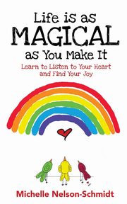 Life is as Magical as You Make It, Nelson-Schmidt Michelle