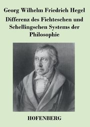 Differenz des Fichteschen und Schellingschen Systems der Philosophie, Hegel Georg Wilhelm Friedrich