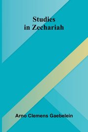 Studies in Zechariah, Arno Clemens Gaebelein