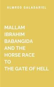 Mallam Ibrahim and the Horse Race to the Gate of Hell, Galadariel A
