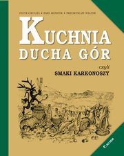 ksiazka tytu: Kuchnia Ducha Gr czyli smaki Karkonoszy autor: Gryszel Piotr, Mendyk Emul, Wiater Przemysaw