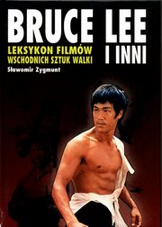 ksiazka tytu: Leksykon filmw wschodnich sztuk walki Bruce Lee i inni autor: Zygmunt Sawomir