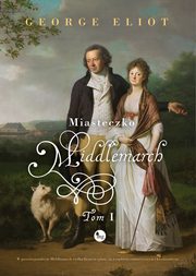 Miasteczko Middlemarch Tom 1, Elliot George