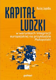 Kapita ludzki w warunkach integracji europejskiej na przykadzie Maopolski, Jagdka Maciej