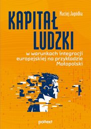 Kapita ludzki w warunkach integracji europejskiej na przykadzie Maopolski, Jagdka Maciej