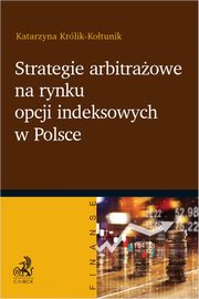 Strategie arbitraowe na rynku opcji indeksowych w Polsce, Krlik-Kotunik Katarzyna