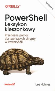 PowerShell Leksykon kieszonkowy Przenona pomoc dla tworzcych skrypty w PowerShell, Holmes Lee