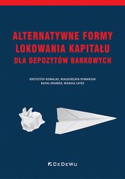 Alternatywne formy lokowania kapitau dla depozytw bankowych, Krzysztof Kowalke, Magorzata Rymarzak, Rafa Kramer, Marika Latek