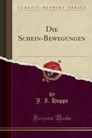 ksiazka tytu: Die Schein-Bewegungen (Classic Reprint) autor: Hoppe J. I.