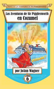 ksiazka tytu: Las Aventuras de Sir Pigglesworth en Cozumel autor: Wagner JoAnn