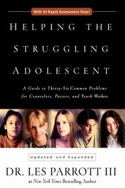 Helping the Struggling Adolescent, Parrott Les III Dr.