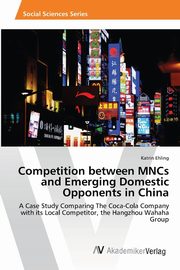 Competition between MNCs and Emerging Domestic Opponents in China, Ehling Katrin