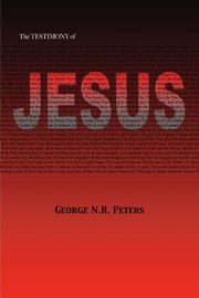 THE TESTIMONY OF JESUS, Peters George N. H.
