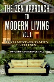 The Zen Approach to Modern Living Vol 1, Gedall Gary Edward