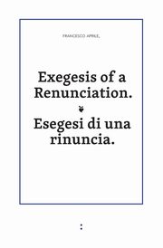 Exegesis of a Renunciation, Aprile Francesco