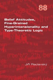 Belief Attitudes, Fine-Grained Hyperintensionality and Type-Theoretic Logic, Raclavsky Jiri