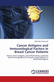 Cancer Antigens and Immunological Factors in Breast Cancer Patients, Chukwurah Ejike Felix