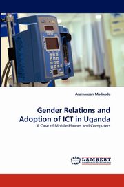 Gender Relations and Adoption of ICT in Uganda, Madanda Aramanzan
