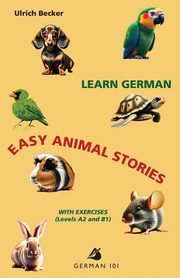 Learn German - Easy Animal Stories with Exercises  (Levels A2 and B1), Becker Ulrich