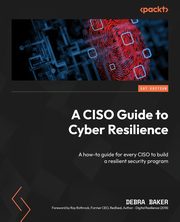 A CISO Guide to Cyber Resilience, Baker Debra