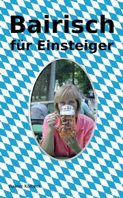 Bairisch fr Einsteiger, Kolbeck Rainer