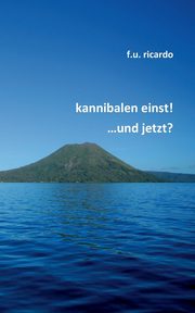 Kannibalen einst! ...und jetzt?, Ricardo F.U.