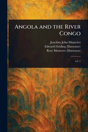 Angola and the River Congo, Monteiro Joachim John