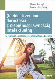 (Nie)dostrzeganie dorosoci z niepenosprawnoci intelektualn, Jurczyk Marta, Lindyberg Iwona