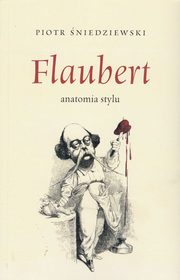 ksiazka tytu: Flaubert anatomia stylu autor: niedziewski Piotr