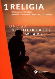 Religia Poradnik metodyczny Droga do dojrzaej wiary dla kl. I szk.braowej I stopnia, 