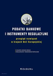 Podatki bankowe i instrumenty regulacyjne, Szono-Koguc Jolanta, Twarowska-Ratajczak Magorzata