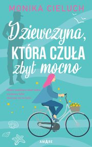 ksiazka tytu: Dziewczyna, ktra czua zbyt mocno autor: Cieluch Monika