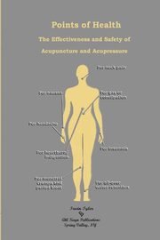 ksiazka tytu: Points of Health    The Effectiveness and Safety of  Acupuncture and Acupressure autor: Tyler Irwin