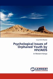 ksiazka tytu: Psychological Issues of Orphaned Youth by HIV/AIDS autor: Irene Kiyiapi Lucy