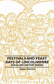 Festivals and Feast Days of Lincolnshire (Folklore History Series), Peacock Mabel