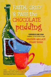 Faith, Grief & Pass the Chocolate Pudding, Wallace Heather