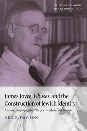 James Joyce, Ulysses, and the Construction of Jewish Identity, Davison Neil R.