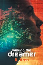Waking the Dreamer, Aten K.