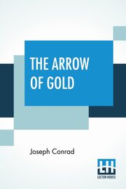 The Arrow Of Gold, Conrad Joseph