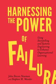 Harnessing the Power of Failure, Newman John Steven