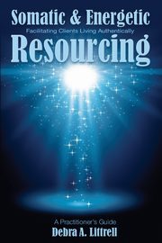 Somatic & Energetic Resourcing, Littrell Debra A.
