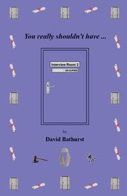 You Really Shouldn't Have..., Bathurst David
