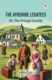 The Ayrshire Legatees Or, The Pringle Family, Galt John